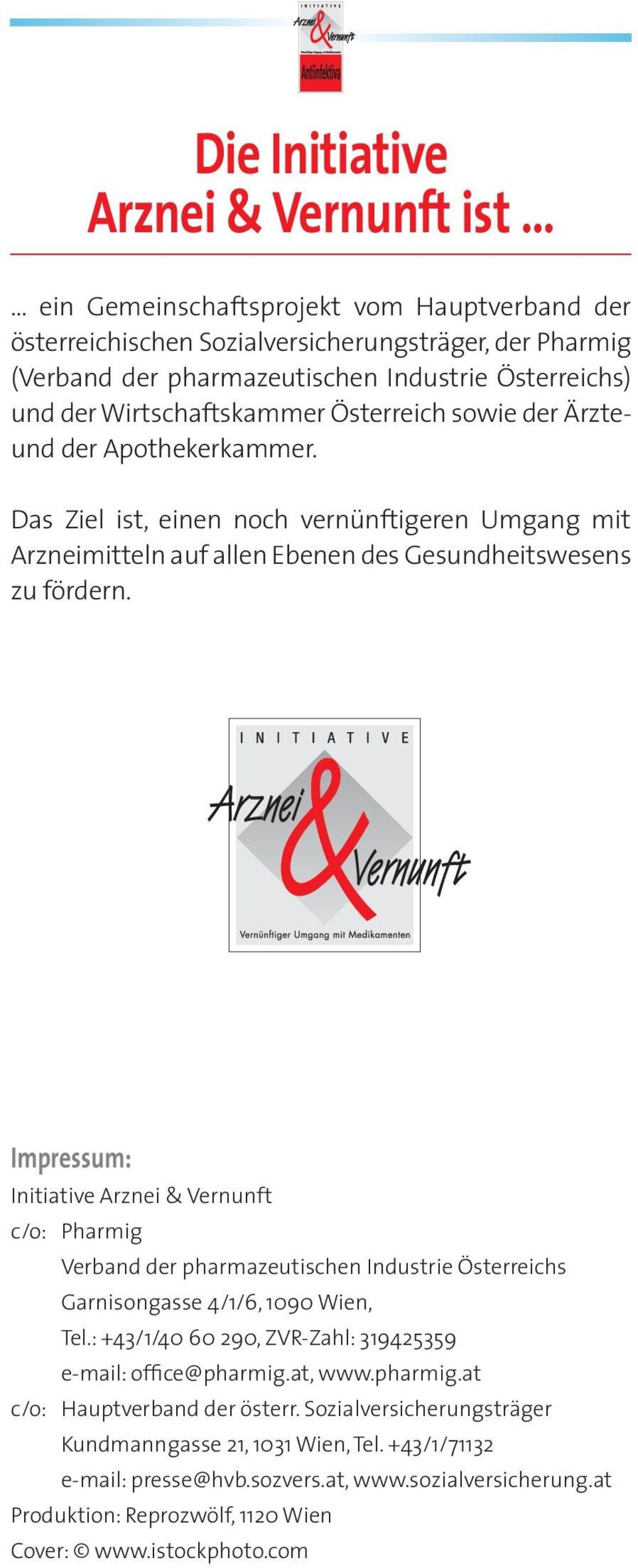 Impressum: Initiative Arznei & Vernunft c/o: Pharmig Verband der pharmazeutischen Industrie Österreichs Garnisongasse 4/1/6, 1090 Wien, Tel.