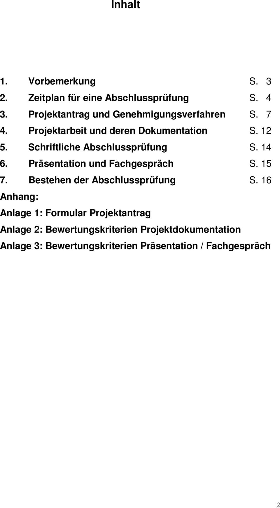 Schriftliche Abschlussprüfung S. 14 6. Präsentation und Fachgespräch S. 15 7.