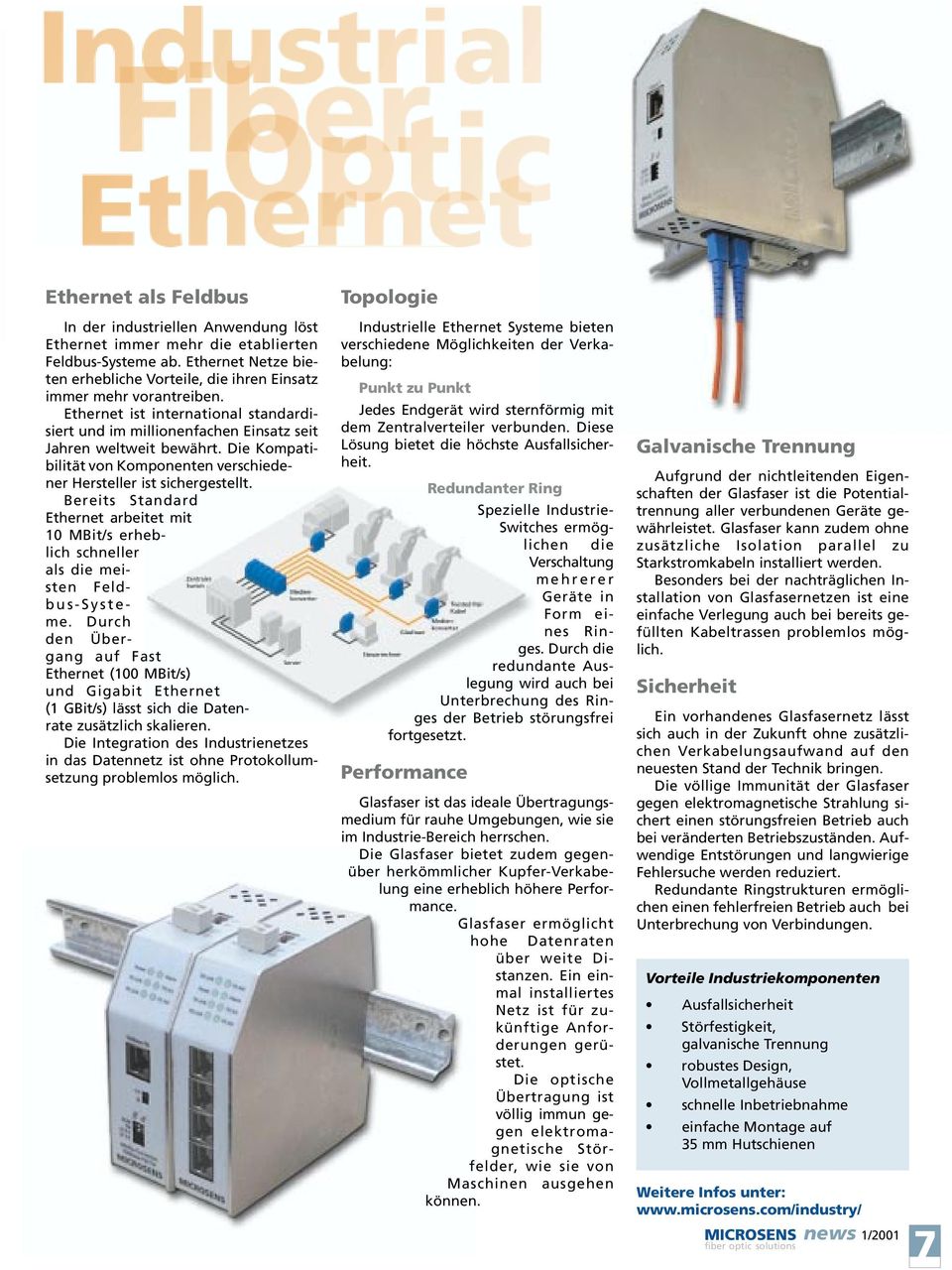 Bereits Standard Ethernet arbeitet mit 10 MBit/s erheblich schneller als die meisten Feldbus-Systeme.