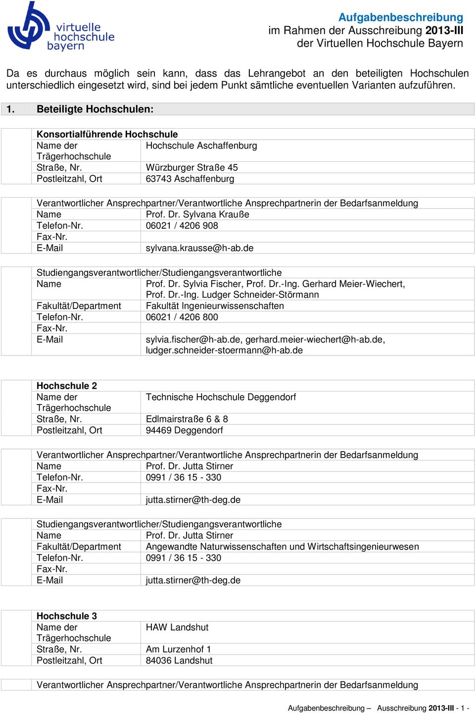 Würzburger Straße 45 Postleitzahl, Ort 63743 Aschaffenburg Verantwortlicher Ansprechpartner/Verantwortliche Ansprechpartnerin der Bedarfsanmeldung Prof. Dr. Sylvana Krauße Telefon-Nr.
