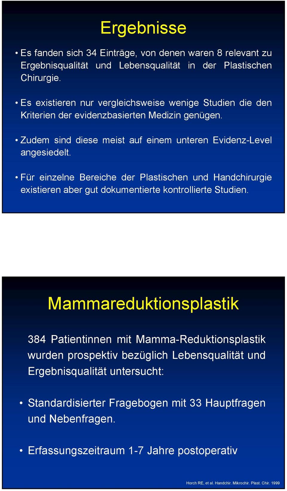 Für einzelne Bereiche der Plastischen und Handchirurgie existieren aber gut dokumentierte kontrollierte Studien.