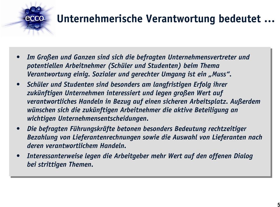 Schüler und Studenten sind besonders am langfristigen Erfolg ihrer zukünftigen Unternehmen interessiert und legen großen Wert auf verantwortliches Handeln in Bezug auf einen sicheren Arbeitsplatz.