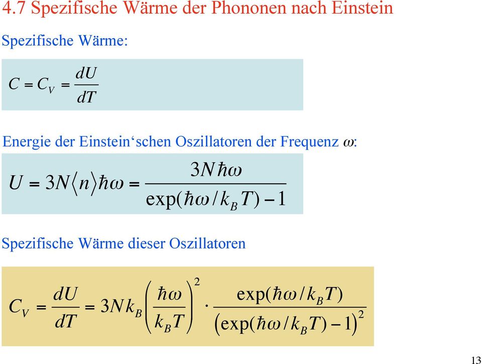 n hw = 3Nhw exp(hw /k B T) -1 Spezifische Wärme dieser Oszillatoren C V =