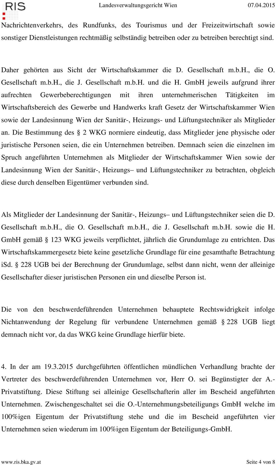 GmbH jeweils aufgrund ihrer aufrechten Gewerbeberechtigungen mit ihren unternehmerischen Tätigkeiten im Wirtschaftsbereich des Gewerbe und Handwerks kraft Gesetz der Wirtschaftskammer Wien sowie der