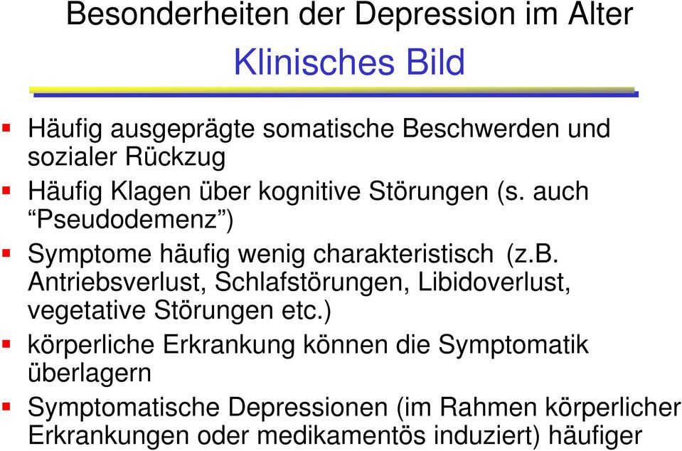 ) körperliche Erkrankung können die Symptomatik überlagern Symptomatische Depressionen (im Rahmen körperlicher