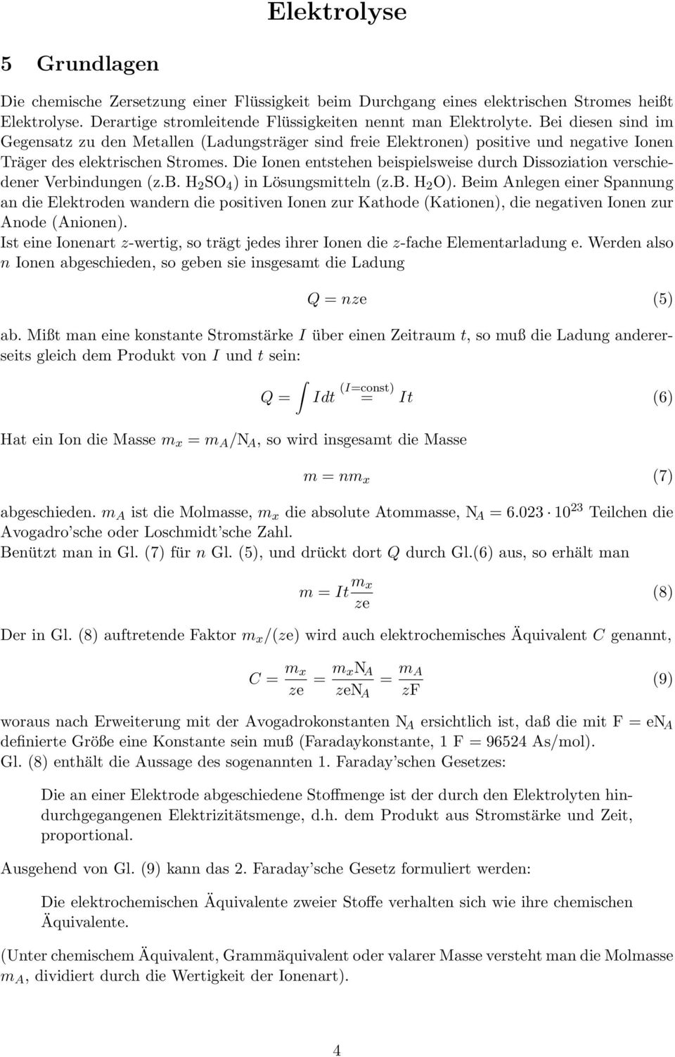 Die Ionen entstehen beispielsweise durch Dissoziation verschiedener Verbindungen (z.b. H 2 SO 4 ) in Lösungsmitteln (z.b. H 2 O).