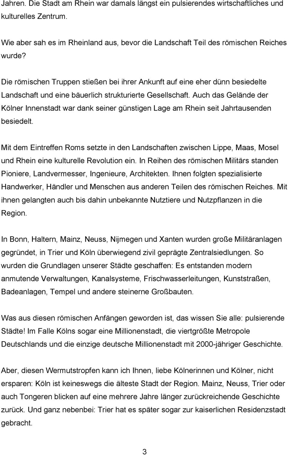 Auch das Gelände der Kölner Innenstadt war dank seiner günstigen Lage am Rhein seit Jahrtausenden besiedelt.