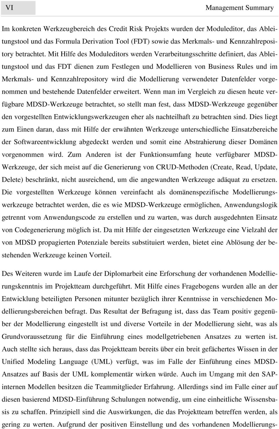 Mit Hilfe des Moduleditors werden Verarbeitungsschritte definiert, das Ableitungstool und das FDT dienen zum Festlegen und Modellieren von Business Rules und im Merkmals- und Kennzahlrepository wird