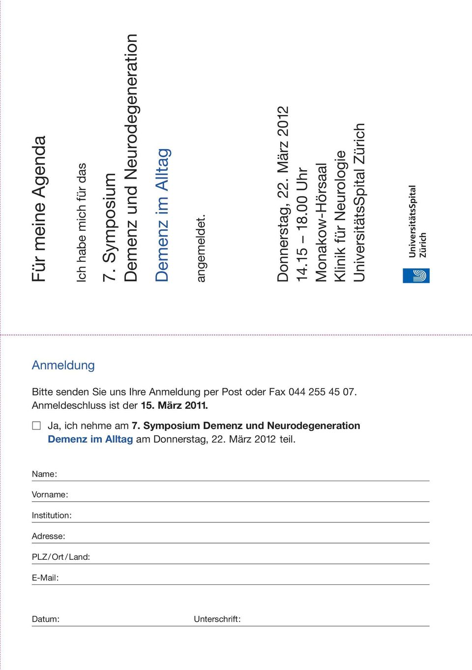 00 Uhr Monakow-Hörsaal UniversitätsSpital Zürich Anmeldung Bitte senden Sie uns Ihre Anmeldung per Post oder Fax 044