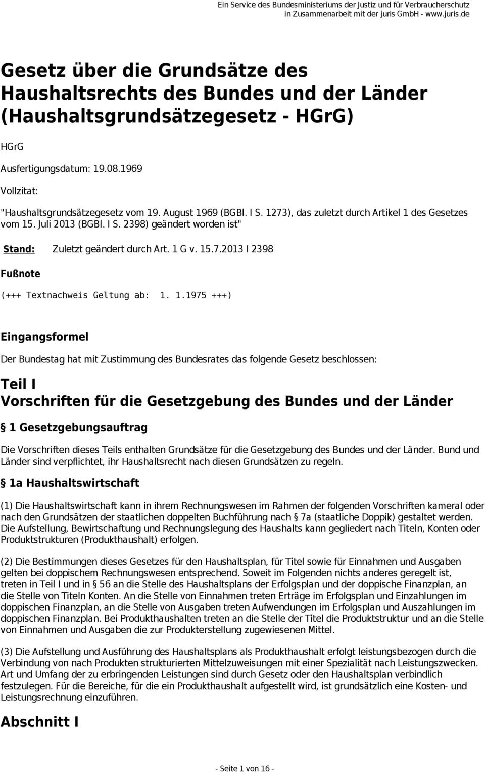 1.1975 +++) Eingangsformel Der Bundestag hat mit Zustimmung des Bundesrates das folgende Gesetz beschlossen: Teil I Vorschriften für die Gesetzgebung des Bundes und der Länder 1 Gesetzgebungsauftrag