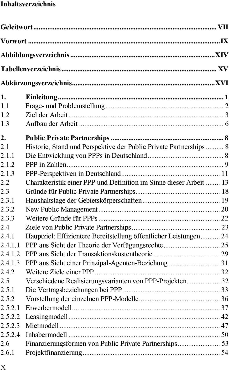 .. 8 2.1.2 PPP in Zahlen... 9 2.1.3 PPP-Perspektiven in Deutschland... 11 2.2 Charakteristik einer PPP und Definition im Sinne dieser Arbeit... 13 2.3 Gründe für Public Private Partnerships... 18 2.3.1 Haushaltslage der Gebietskörperschaften.