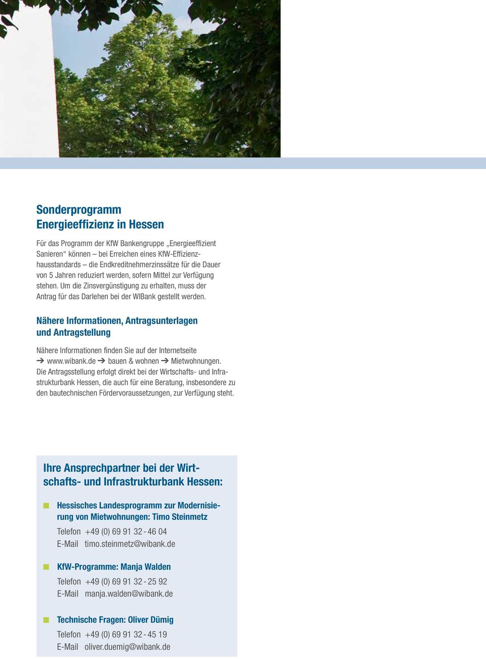 Nähere Informationen, Antragsunterlagen und Antragstellung Nähere Informationen finden Sie auf der Internetseite www.wibank.de bauen & wohnen Mietwohnungen.