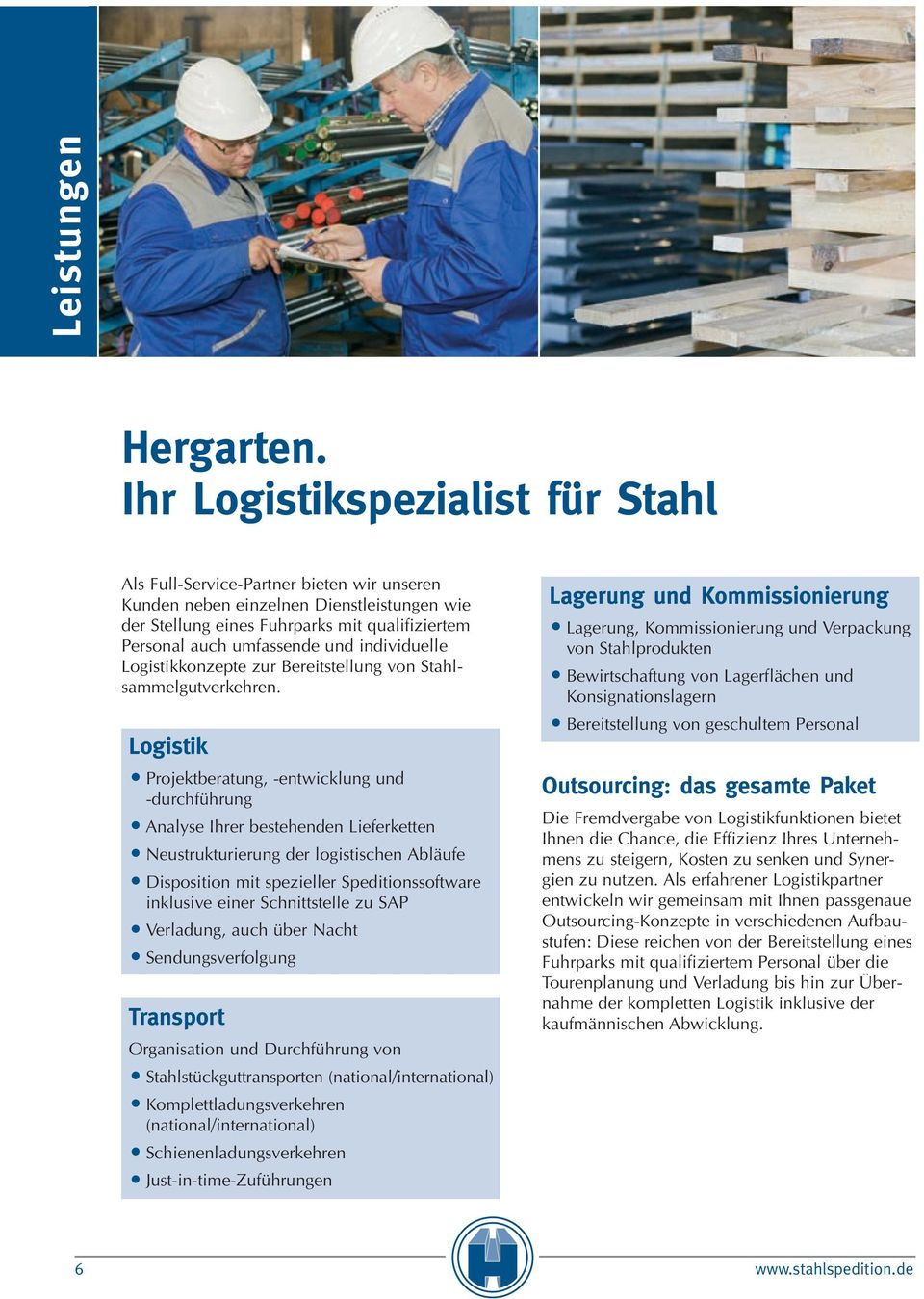 Logistik Projektberatung, -entwicklung und -durchführung Analyse Ihrer bestehenden Lieferketten Neustrukturierung der logistischen Abläufe Disposition mit spezieller Speditionssoftware inklusive