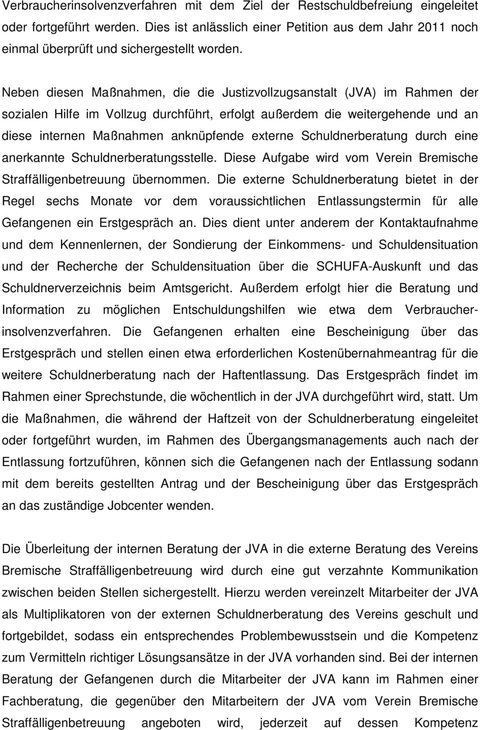 Neben diesen Maßnahmen, die die Justizvollzugsanstalt (JVA) im Rahmen der sozialen Hilfe im Vollzug durchführt, erfolgt außerdem die weitergehende und an diese internen Maßnahmen anknüpfende externe