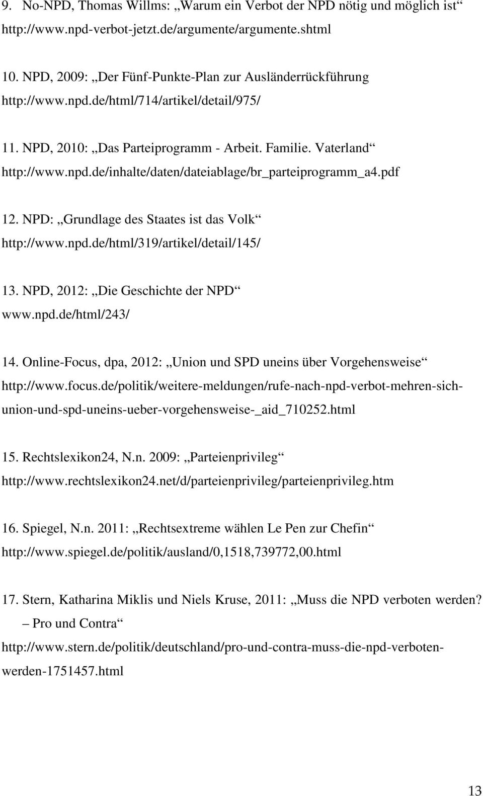 pdf 12. NPD: Grundlage des Staates ist das Volk http://www.npd.de/html/319/artikel/detail/145/ 13. NPD, 2012: Die Geschichte der NPD www.npd.de/html/243/ 14.