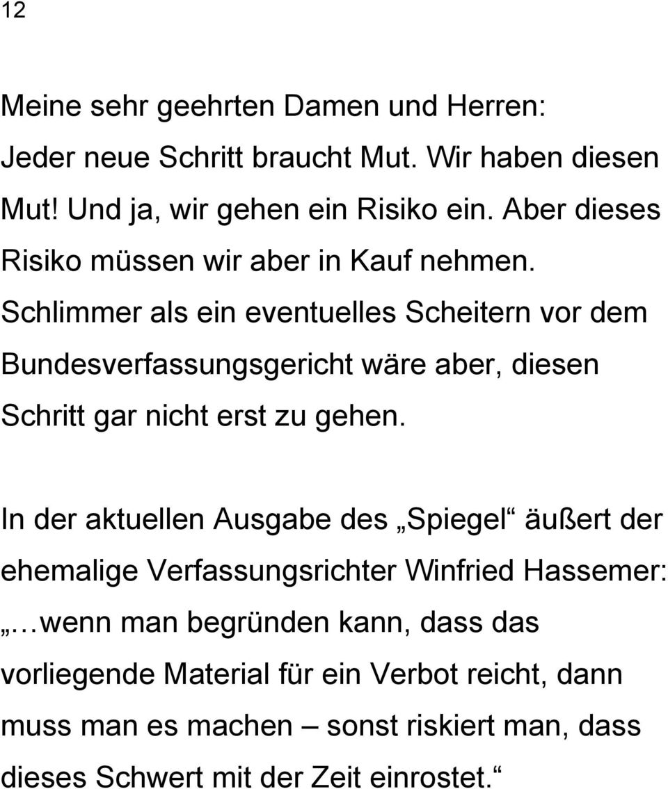 Schlimmer als ein eventuelles Scheitern vor dem Bundesverfassungsgericht wäre aber, diesen Schritt gar nicht erst zu gehen.