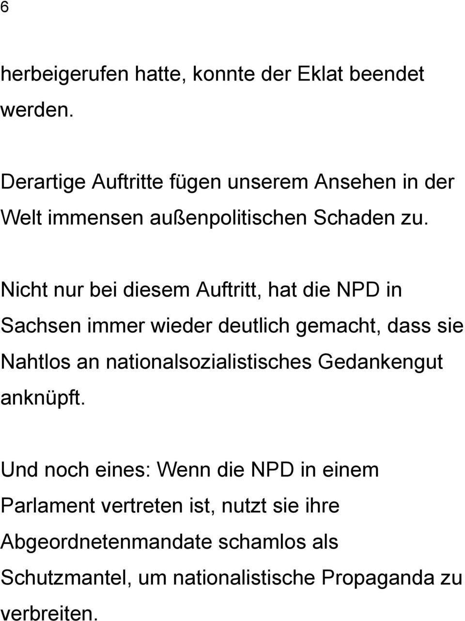 Nicht nur bei diesem Auftritt, hat die NPD in Sachsen immer wieder deutlich gemacht, dass sie Nahtlos an
