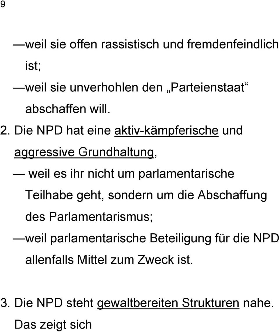 Die NPD hat eine aktiv-kämpferische und aggressive Grundhaltung, weil es ihr nicht um parlamentarische