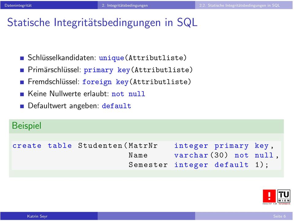2. Statische Integritätsbedingungen in SQL Statische Integritätsbedingungen in SQL Beispiel Schlüsselkandidaten: