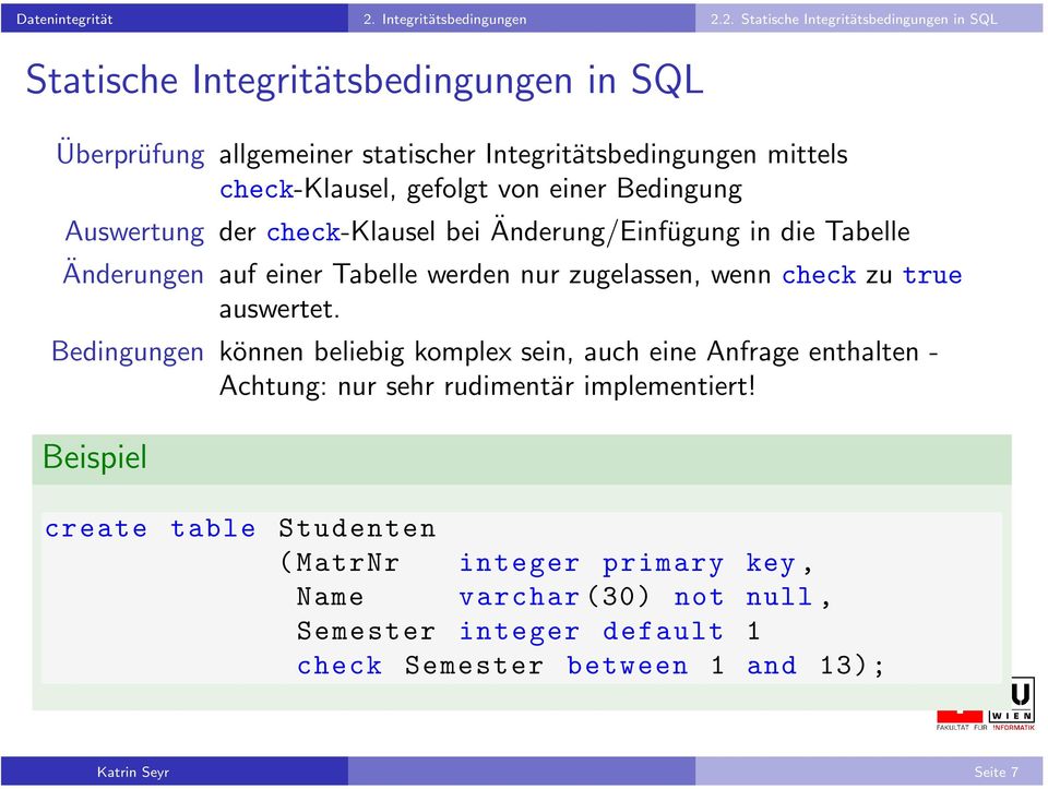2. Statische Integritätsbedingungen in SQL Statische Integritätsbedingungen in SQL Überprüfung allgemeiner statischer Integritätsbedingungen mittels check-klausel,