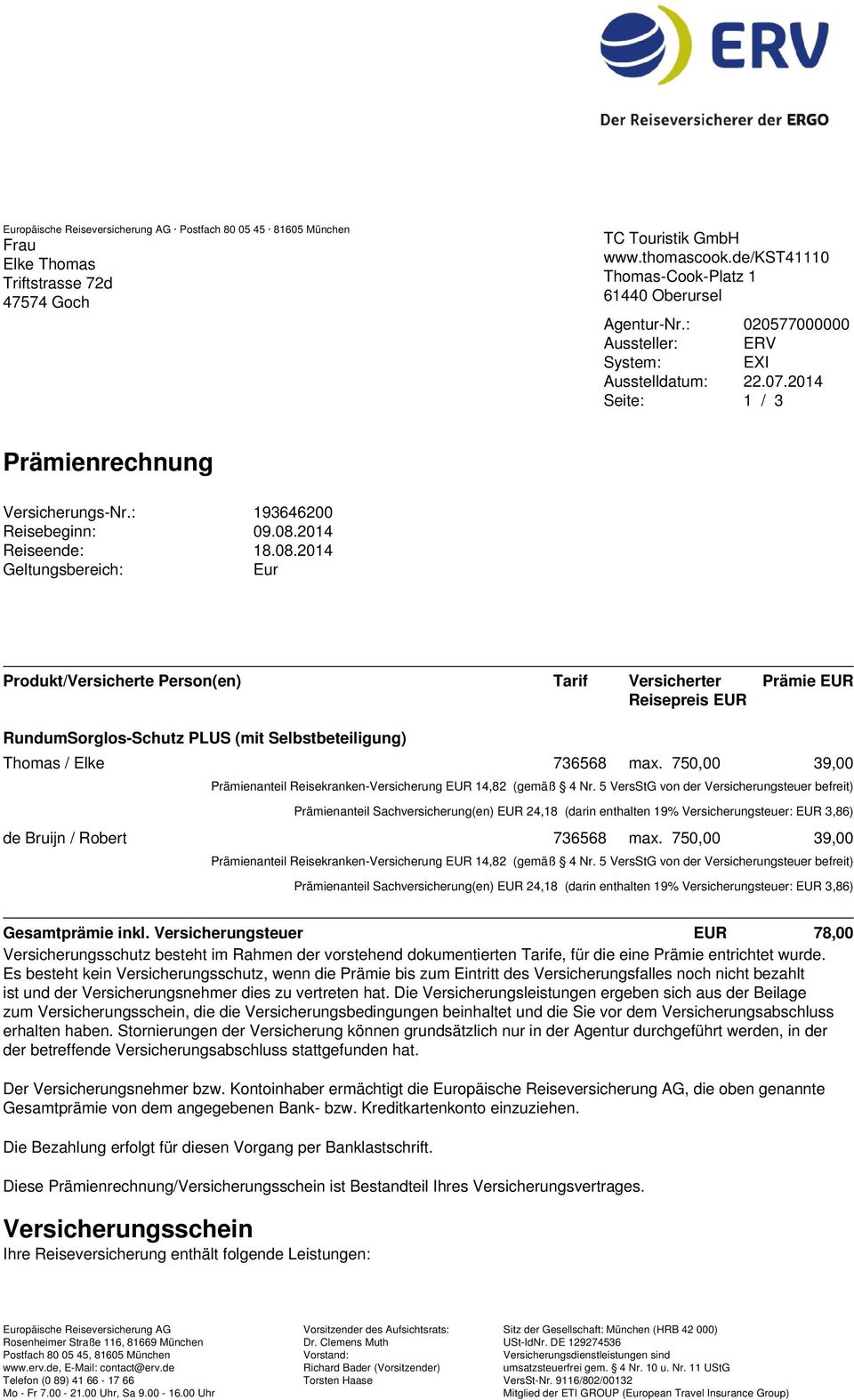 2014 Seite: 1 / 3 Prämienrechnung Produkt/Versicherte Person(en) Tarif Versicherter Reisepreis EUR Prämie EUR RundumSorglos-Schutz PLUS (mit Selbstbeteiligung) Thomas / Elke 736568 max.