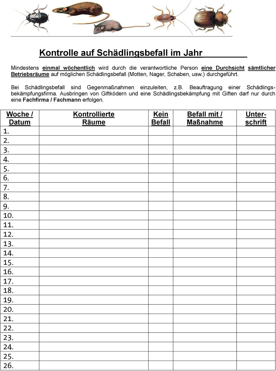 Ausbringen von Giftködern und eine Schädlingsbekämpfung mit Giften darf nur durch eine Fachfirma / Fachmann erfolgen. Woche / Datum 1. 2. 3. 4. 5. 6. 7. 8.