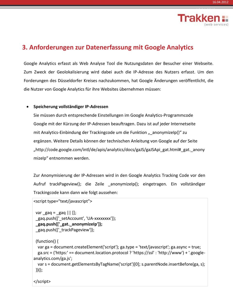 Um den Forderungen des Düsseldorfer Kreises nachzukommen, hat Google Änderungen veröffentlicht, die die Nutzer von Google Analytics für ihre Websites übernehmen müssen: Speicherung vollständiger