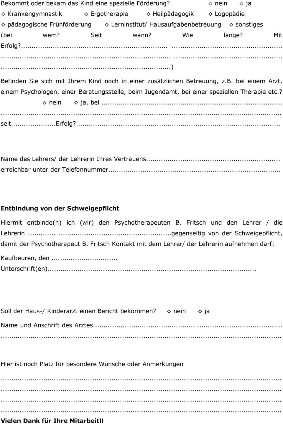 bei einem Arzt, einem Psychologen, einer Beratungsstelle, beim Jugendamt, bei einer speziellen Therapie etc.? nein ja, bei... seit...erfolg?... Name des Lehrers/ der Lehrerin Ihres Vertrauens.