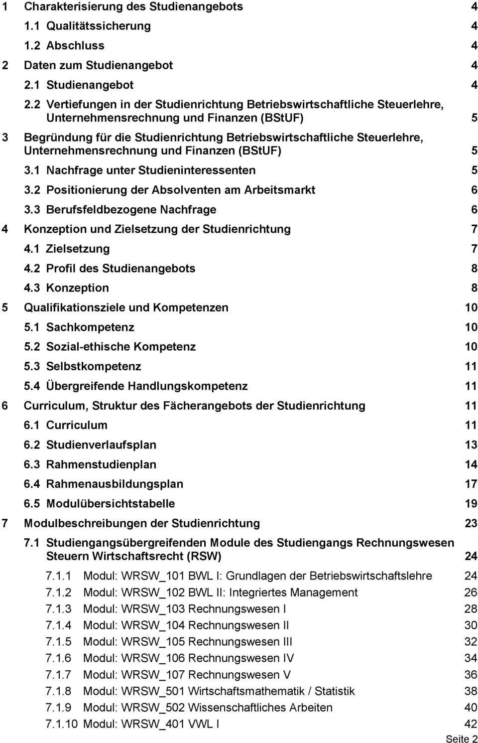 Unternemensrecnung und Finanzen (BStUF) 5 3.1 Nacfrage unter Studieninteressenten 5 3.2 Positionierung der Absolventen am Arbeitsmarkt 6 3.