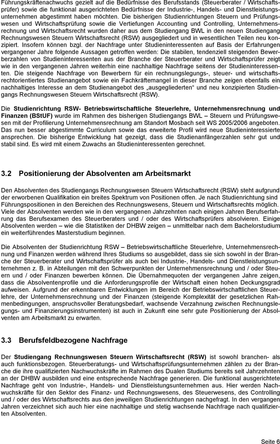 Die biserigen Studienrictungen Steuern und Prüfungswesen und Wirtscaftsprüfung sowie die Vertiefungen Accounting und Controlling, Unternemensrecnung und Wirtscaftsrect wurden daer aus dem Studiengang