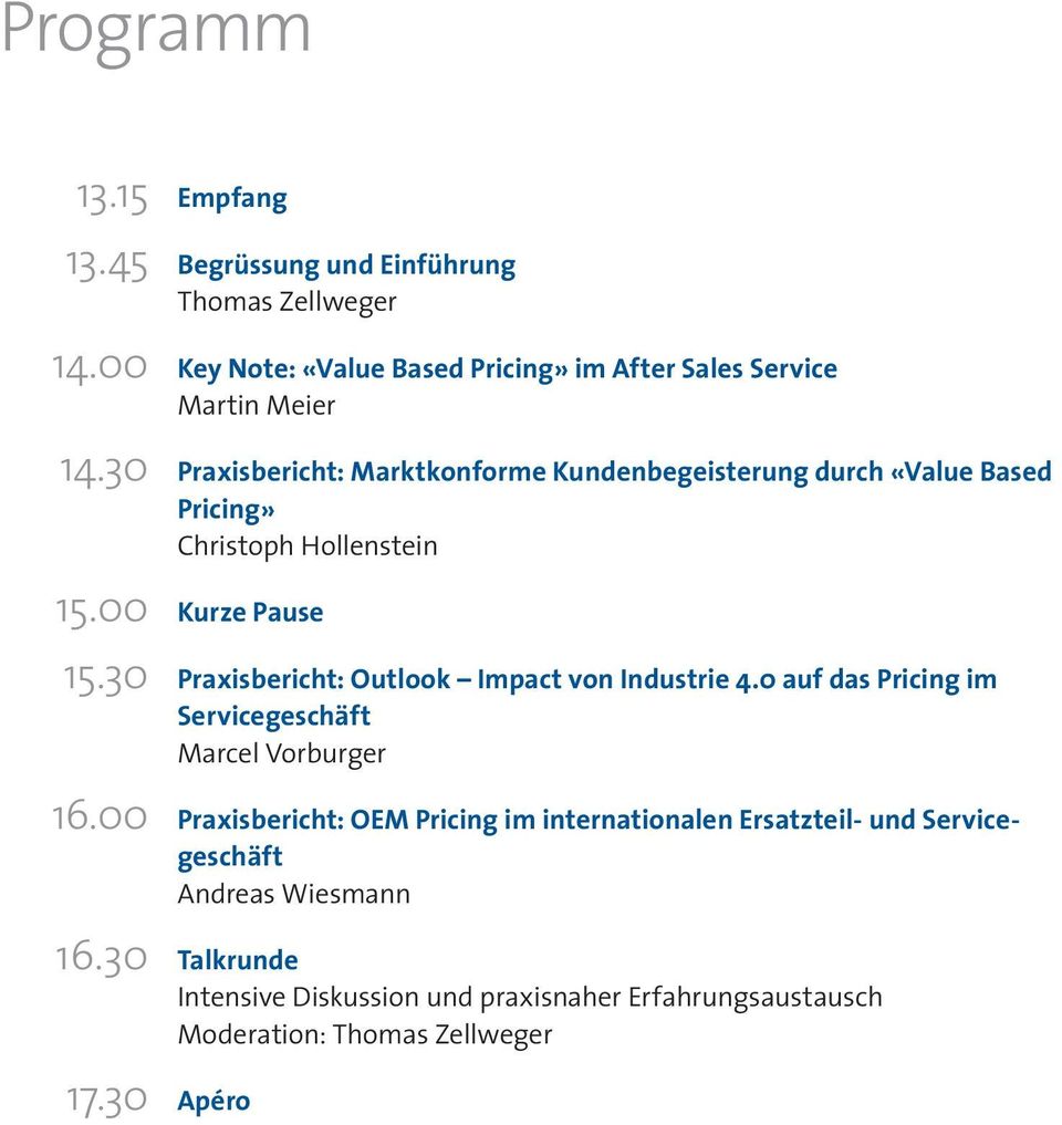 30 Praxisbericht: Marktkonforme Kundenbegeisterung durch «Value Based Pricing» Christoph Hollenstein 15.00 Kurze Pause 15.