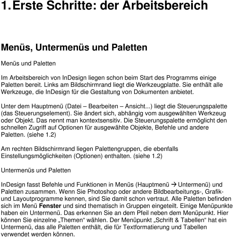 ..) liegt die Steuerungspalette (das Steuerungselement). Sie ändert sich, abhängig vom ausgewählten Werkzeug oder Objekt. Das nennt man kontextsensitiv.