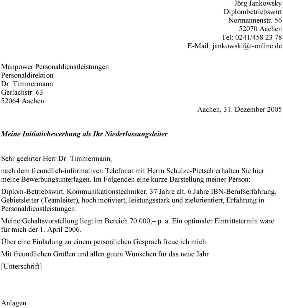 Timmermann, nach dem freundlich-informativen Telefonat mit Herrn Schulze-Pietsch erhalten Sie hier meine Bewerbungsunterlagen.