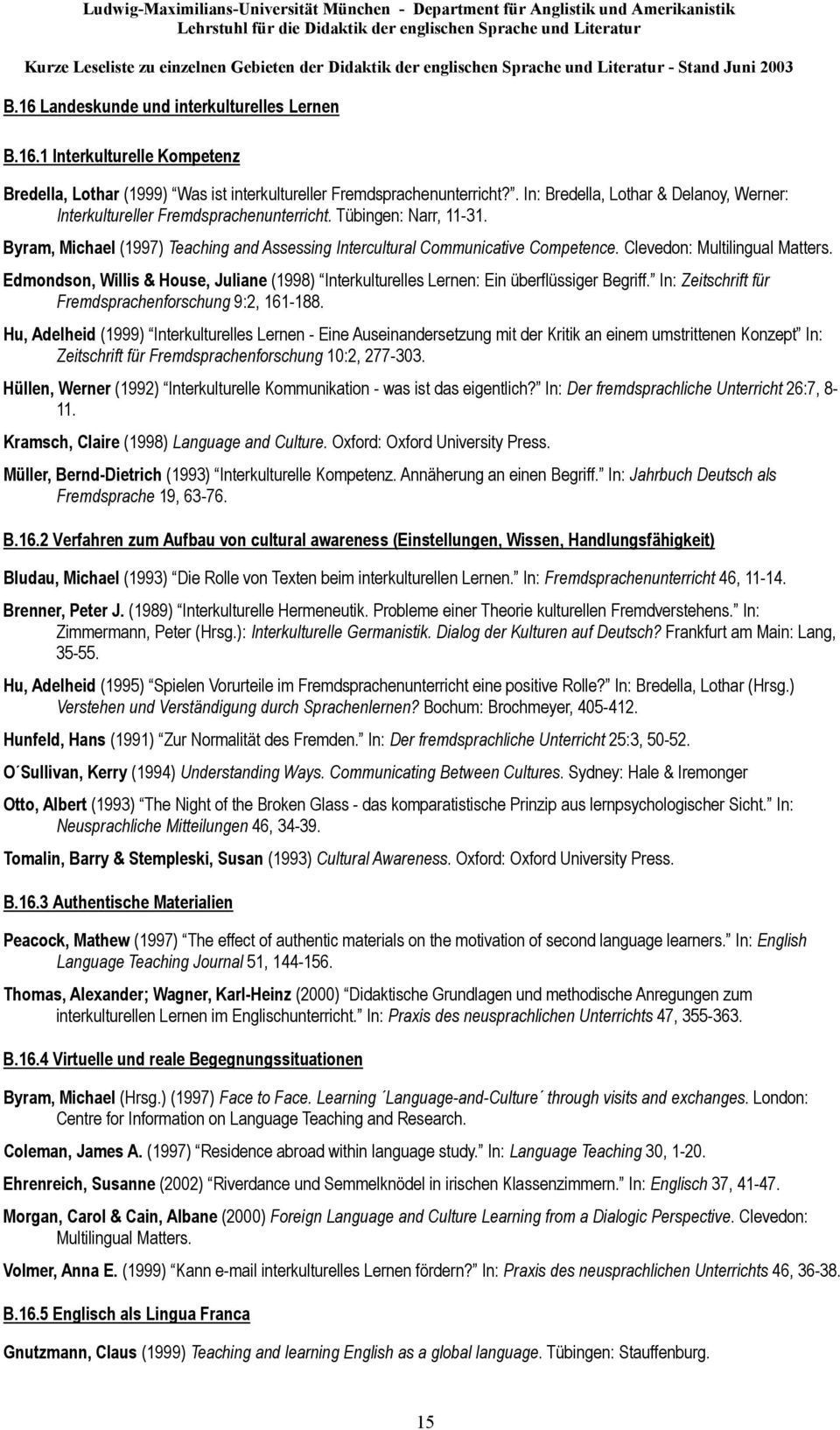 Clevedon: Multilingual Matters. Edmondson, Willis & House, Juliane (1998) Interkulturelles Lernen: Ein überflüssiger Begriff. In: Zeitschrift für Fremdsprachenforschung 9:2, 161-188.