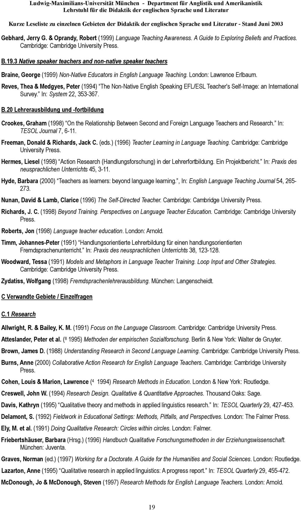 20 Lehrerausbildung und -fortbildung Crookes, Graham (1998) On the Relationship Between Second and Foreign Language Teachers and Research. In: TESOL Journal 7, 6-11.