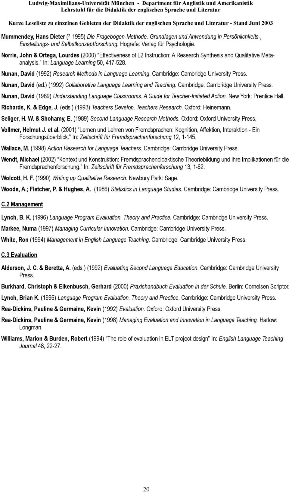 Nunan, David (1992) Research Methods in Language Learning. Cambridge: Cambridge University Press. Nunan, David (ed.) (1992) Collaborative Language Learning and Teaching.