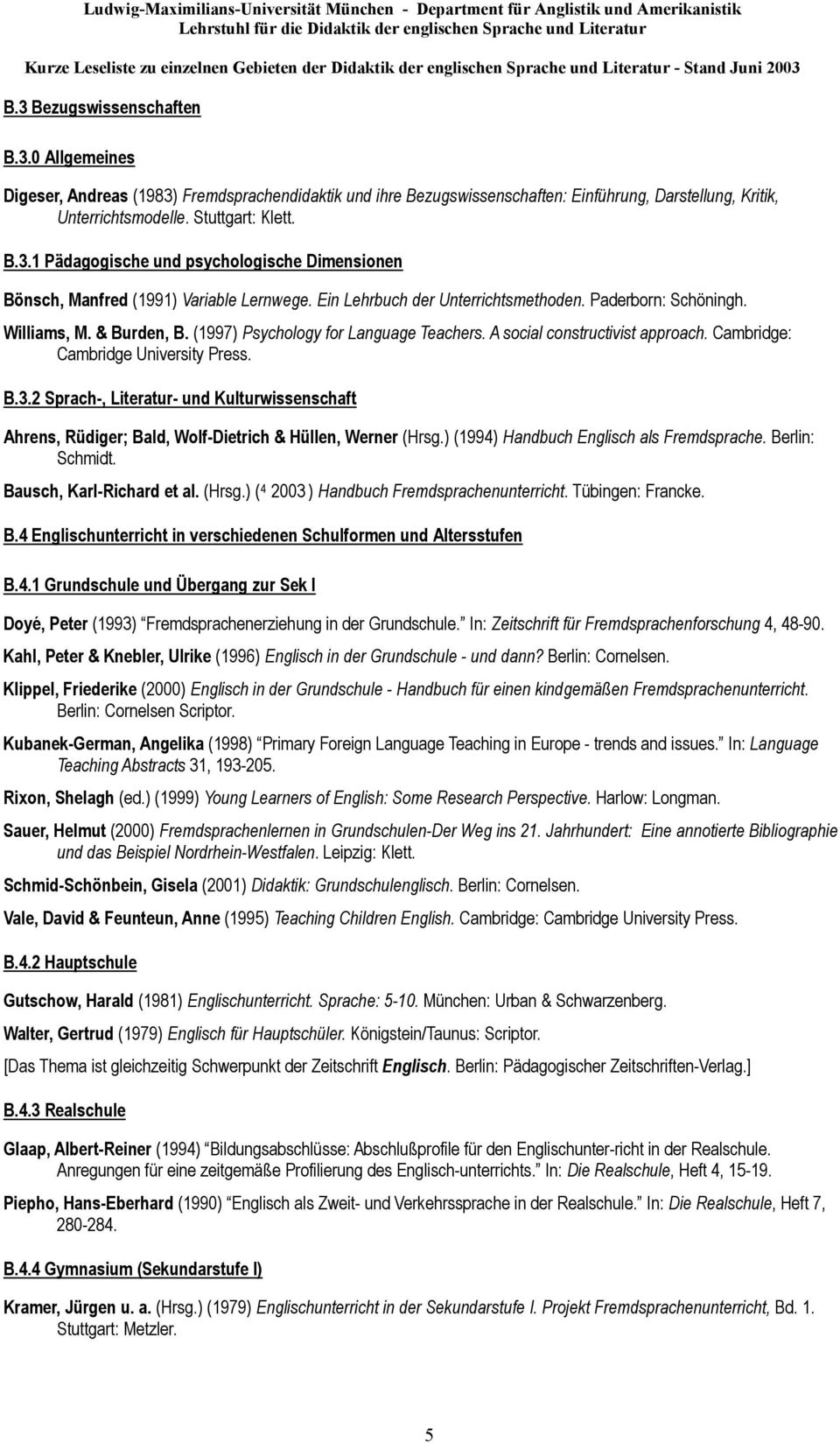 B.3.2 Sprach-, Literatur- und Kulturwissenschaft Ahrens, Rüdiger; Bald, Wolf-Dietrich & Hüllen, Werner (Hrsg.) (1994) Handbuch Englisch als Fremdsprache. Berlin: Schmidt. Bausch, Karl-Richard et al.