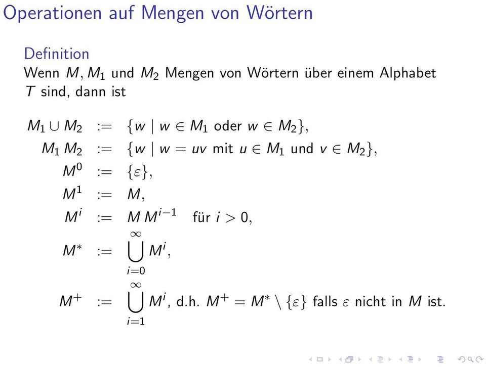 M 1 M 2 := {w w = uv mit u M 1 und v M 2 }, M 0 := {ε}, M 1 := M, M i := MM i