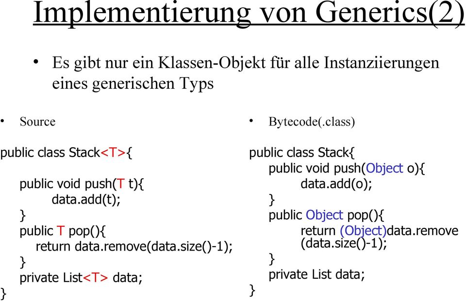 add(t); public T pop(){ return data.remove(data.size()-1); private List<T> data; Bytecode(.