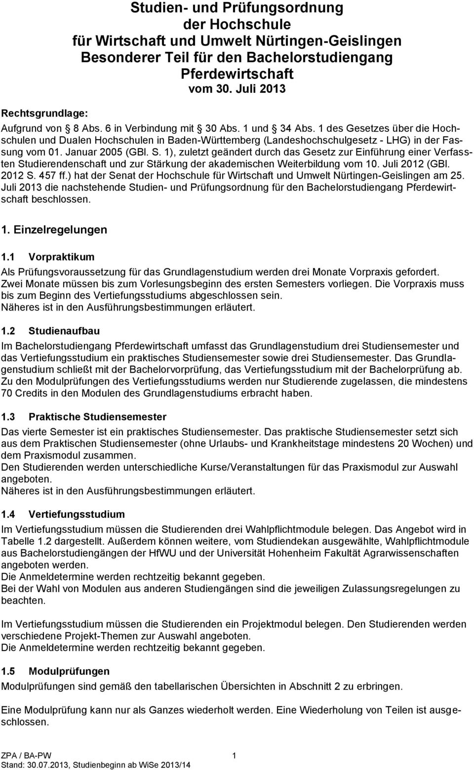 1 des Gesetzes über die Hochschulen und Dualen Hochschulen in Baden-Württemberg (Landeshochschulgesetz - LHG) in der Fassung vom 01. Januar 2005 (GBl. S.