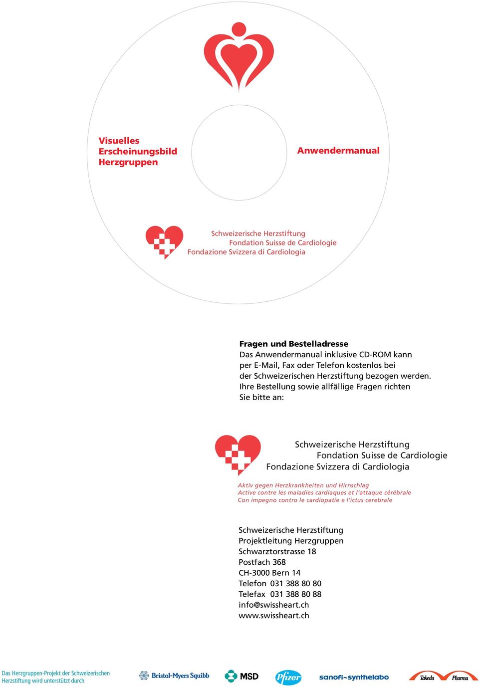 Ihre Bestellung sowie allfällige Fragen richten Sie bitte an: Fondation Suisse de Cardiologie Fondazione Svizzera di Cardiologia Aktiv gegen Herzkrankheiten und Hirnschlag Active contre les
