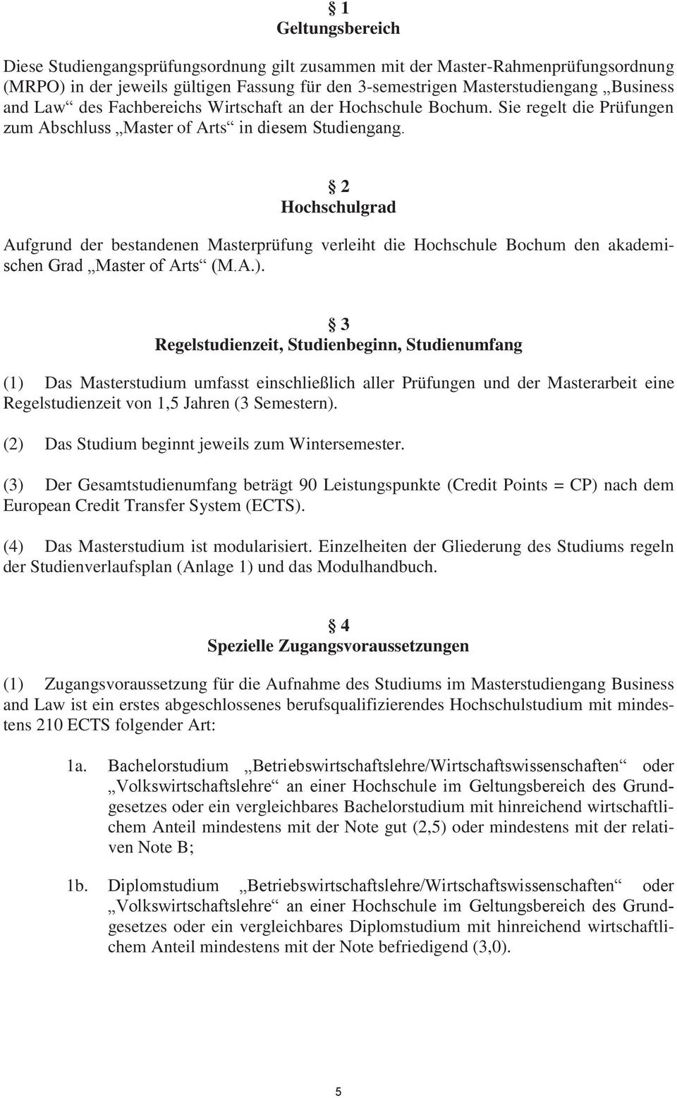 2 Hochschulgrad Aufgrund der bestandenen Masterprüfung verleiht die Hochschule Bochum den akademischen Grad Master of Arts (M.A.).