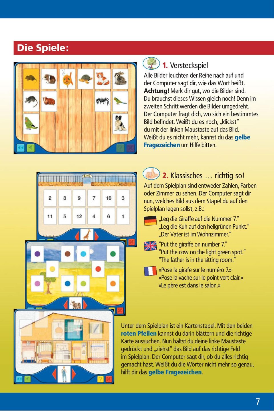 Weißt du es nicht mehr, kannst du das gelbe Fragezeichen um Hilfe bitten. 2. Klassisches richtig so! Auf dem Spielplan sind entweder Zahlen, Farben oder Zimmer zu sehen.