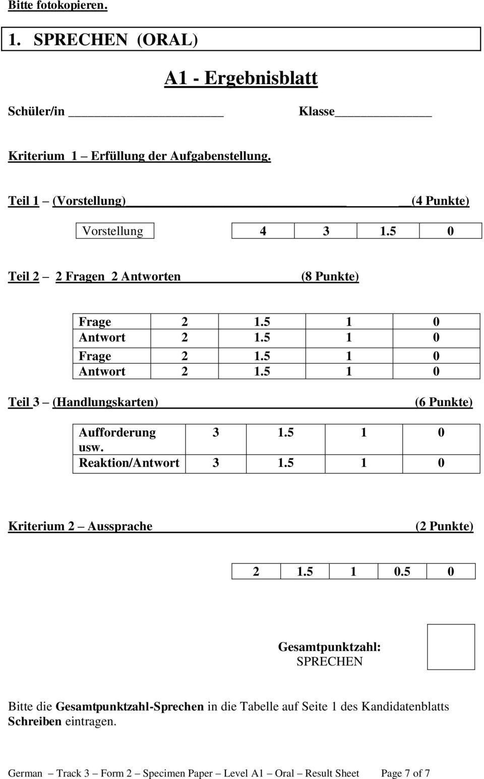 5 1 0 Frage 2 1.5 1 0 Antwort 2 1.5 1 0 Teil 3 (Handlungskarten) (6 Punkte) Aufforderung 3 1.5 1 0 usw. Reaktion/Antwort 3 1.