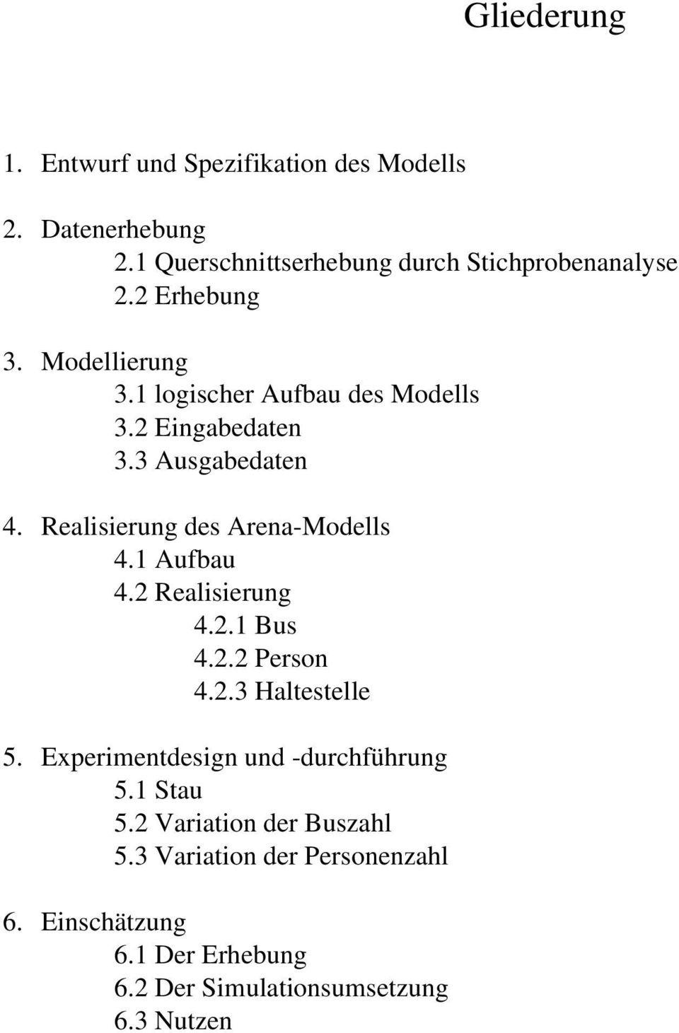 Realisierung des Arena Modells 4.1 Aufbau 4.2 Realisierung 4.2.1 Bus 4.2.2 Person 4.2.3 Haltestelle 5.