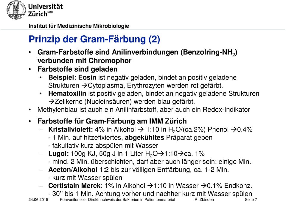 Methylenblau ist auch ein Anilinfarbstoff, aber auch ein Redox-Indikator Farbstoffe für Gram-Färbung am IMM Zürich Kristallviolett: 4% in Alkohol 1:10 in H 2 O/(ca.2%) Phenol 0.4% - 1 Min.