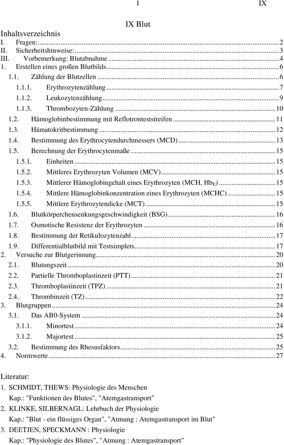 Bestimmung des Erythrocytendurchmessers (MCD)...13 1.5. Berechnung der Erythrocytenmaße...15 1.5.1. Einheiten...15 1.5.2. Mittleres Erythrozyten Volumen (MCV)...15 1.5.3. Mittlerer Hämoglobingehalt eines Erythrozyten (MCH, Hb E ).