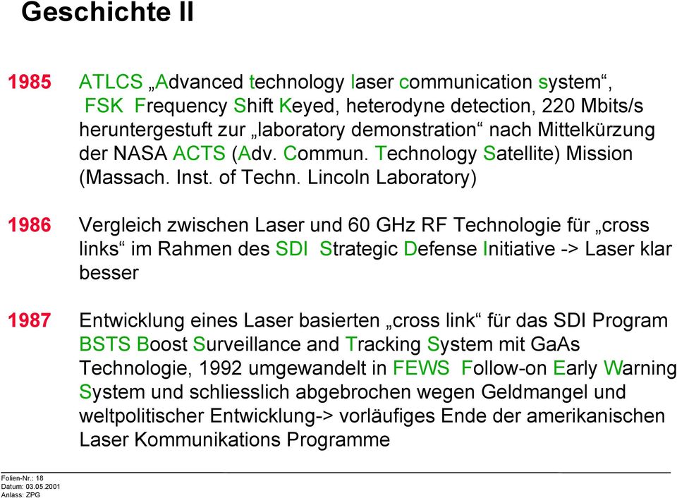 Lincoln Laboratory) 1986 Vergleich zwischen Laser und 60 GHz RF Technologie für cross links im Rahmen des SDI Strategic Defense Initiative -> Laser klar besser 1987 Entwicklung eines Laser basierten