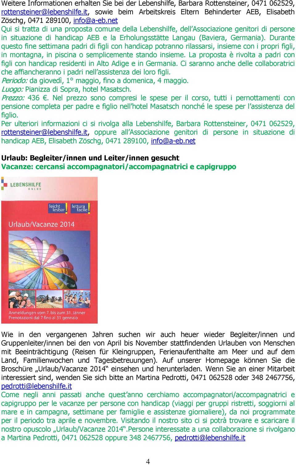 net Qui si tratta di una proposta comune della Lebenshilfe, dell Associazione genitori di persone in situazione di handicap AEB e la Erholungsstätte Langau (Baviera, Germania).