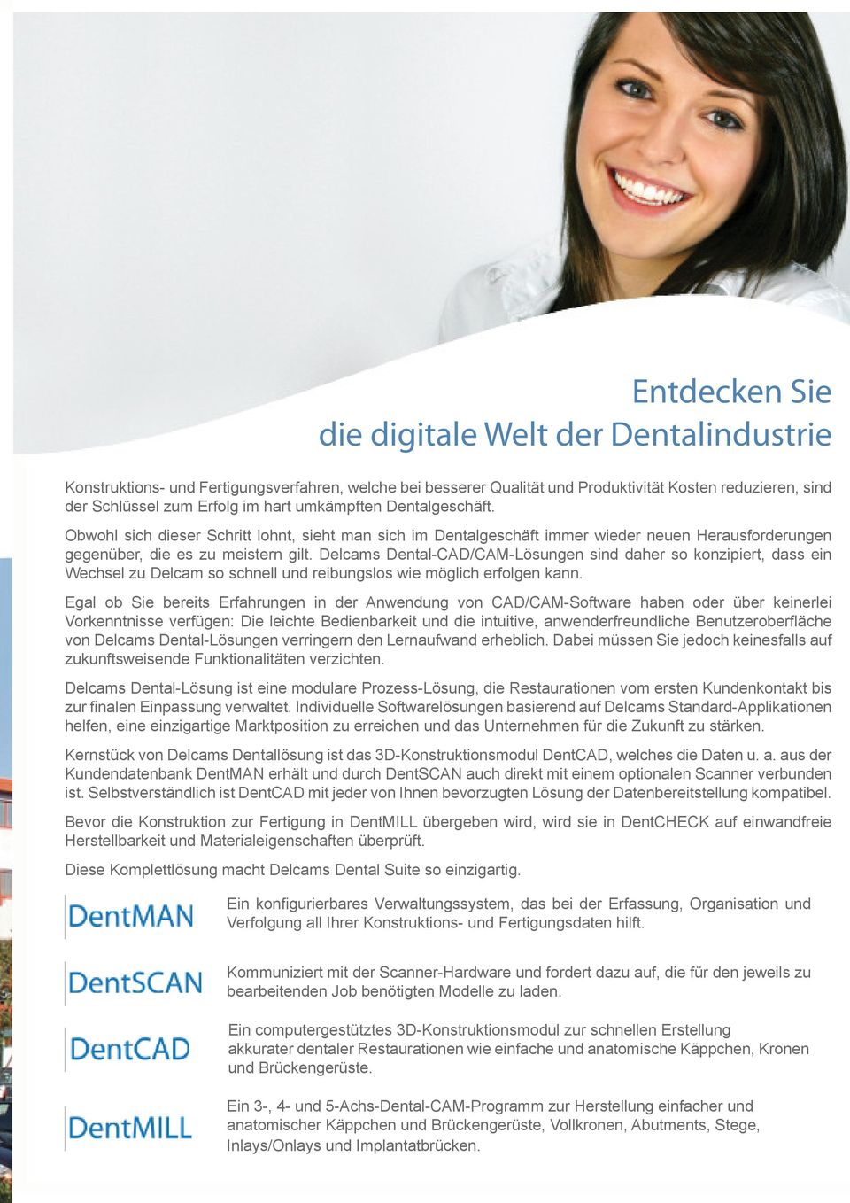 Delcams Dental-CAD/CAM-Lösungen sind daher so konzipiert, dass ein Wechsel zu Delcam so schnell und reibungslos wie möglich erfolgen kann.